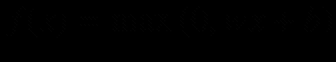 $$ f(x)=mathit{max}left(0, wx+b
ight) $$